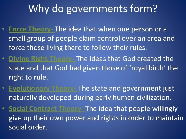 Why do governments form? • Force Theory- The idea that when one person or