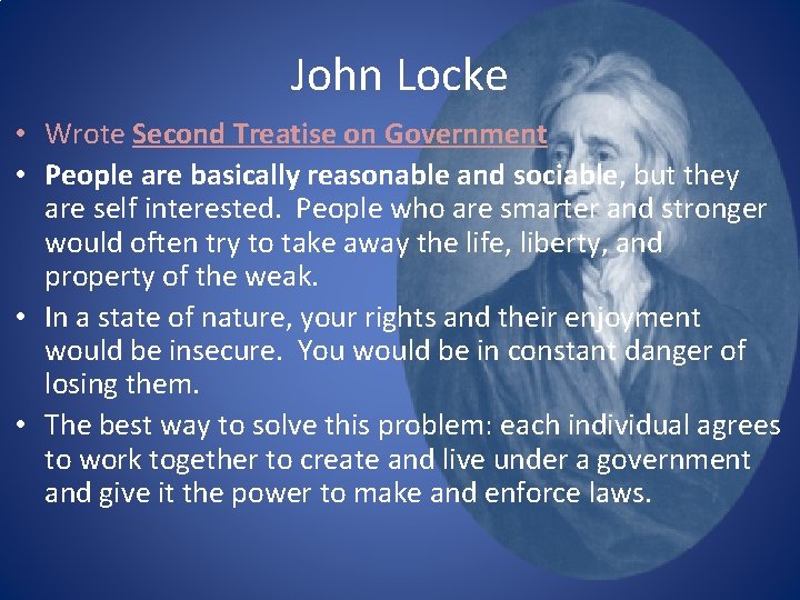 John Locke • Wrote Second Treatise on Government • People are basically reasonable and