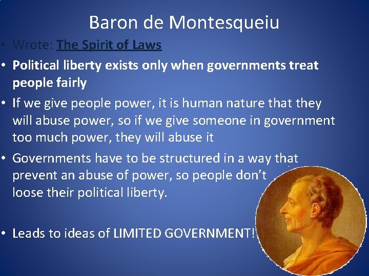 Baron de Montesqueiu • Wrote: The Spirit of Laws • Political liberty exists only