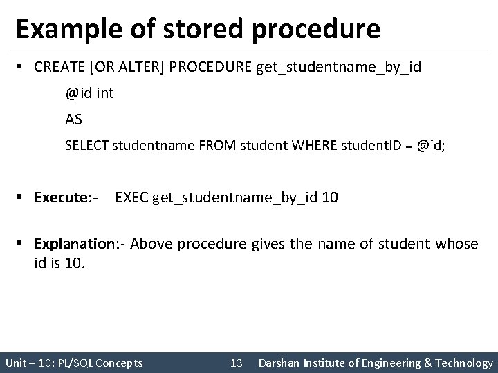 Example of stored procedure § CREATE [OR ALTER] PROCEDURE get_studentname_by_id @id int AS SELECT
