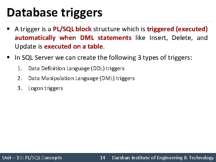 Database triggers § A trigger is a PL/SQL block structure which is triggered (executed)