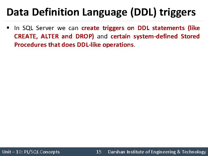 Data Definition Language (DDL) triggers § In SQL Server we can create triggers on