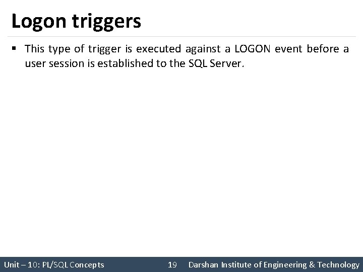 Logon triggers § This type of trigger is executed against a LOGON event before