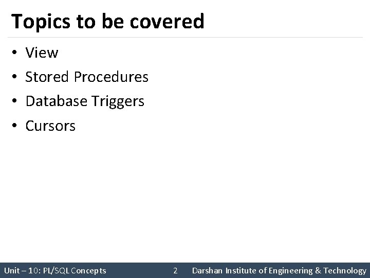 Topics to be covered • • View Stored Procedures Database Triggers Cursors Unit –