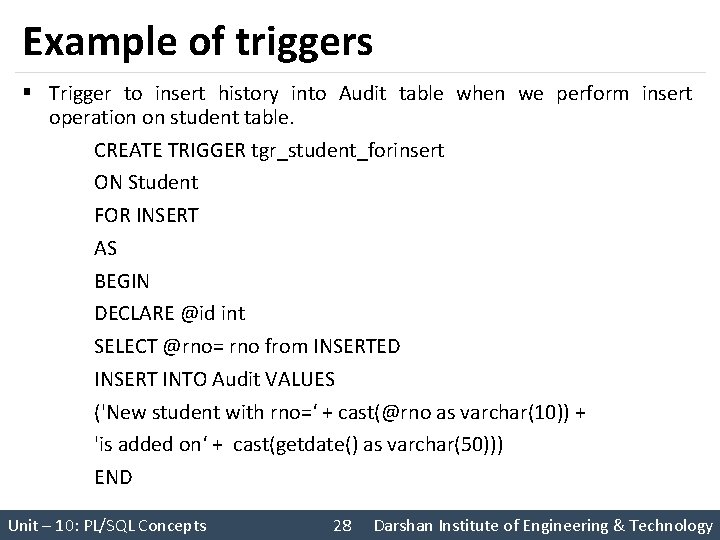 Example of triggers § Trigger to insert history into Audit table when we perform