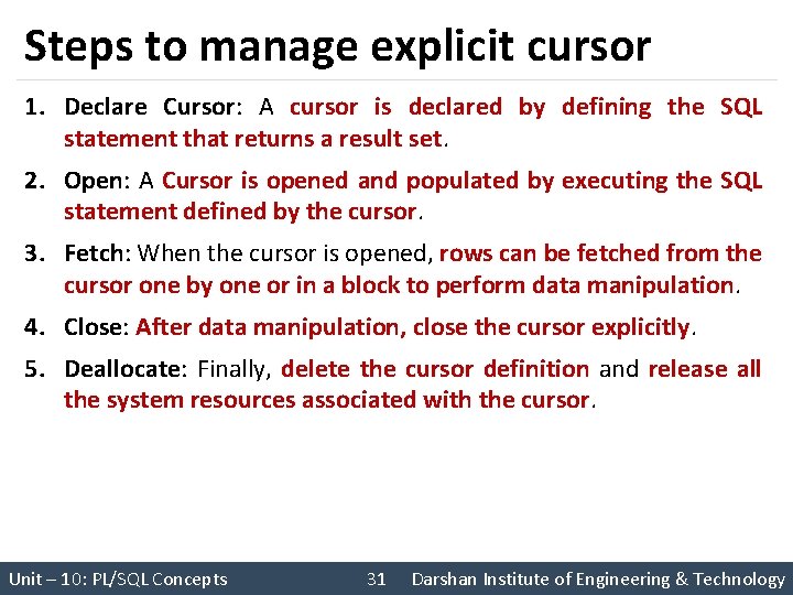 Steps to manage explicit cursor 1. Declare Cursor: A cursor is declared by defining