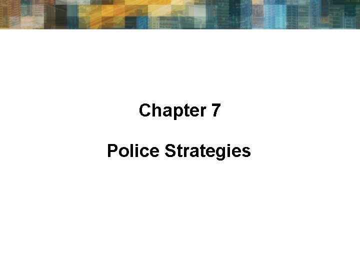 Chapter 7 Police Strategies 