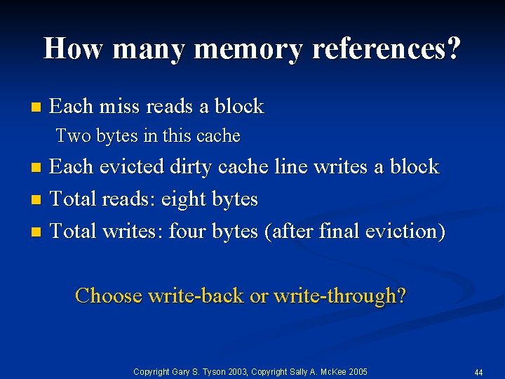 How many memory references? n Each miss reads a block Two bytes in this