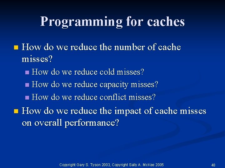 Programming for caches n How do we reduce the number of cache misses? How