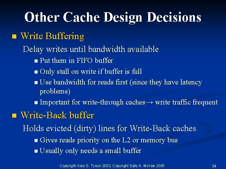 Other Cache Design Decisions n Write Buffering Delay writes until bandwidth available n Put