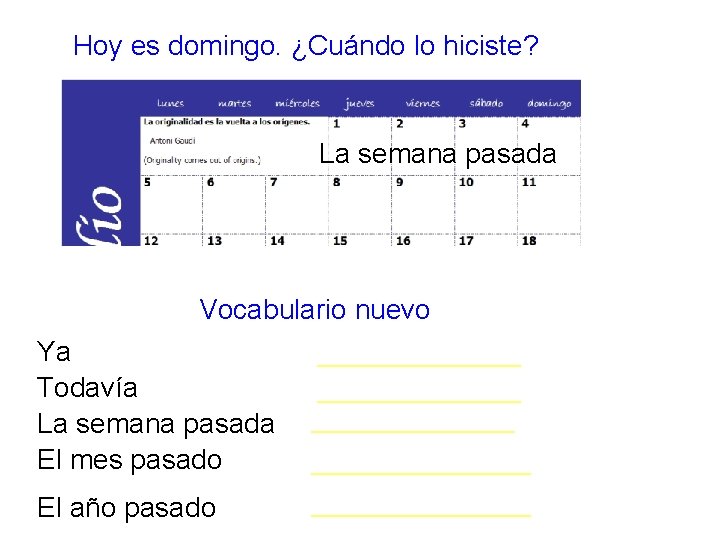 Hoy es domingo. ¿Cuándo lo hiciste? La semana pasada Vocabulario nuevo Ya _______ Todavía
