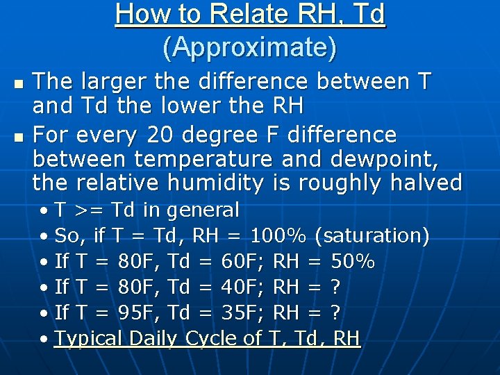 How to Relate RH, Td (Approximate) n n The larger the difference between T