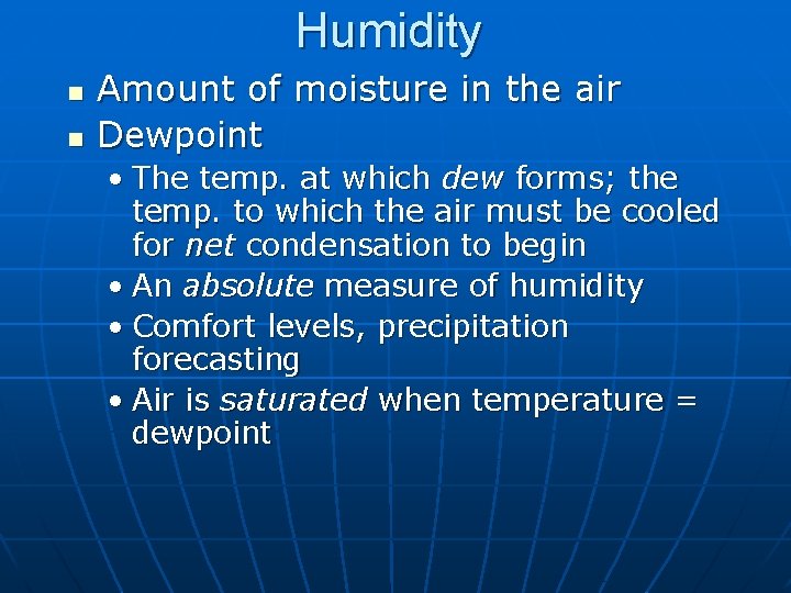 Humidity n n Amount of moisture in the air Dewpoint • The temp. at