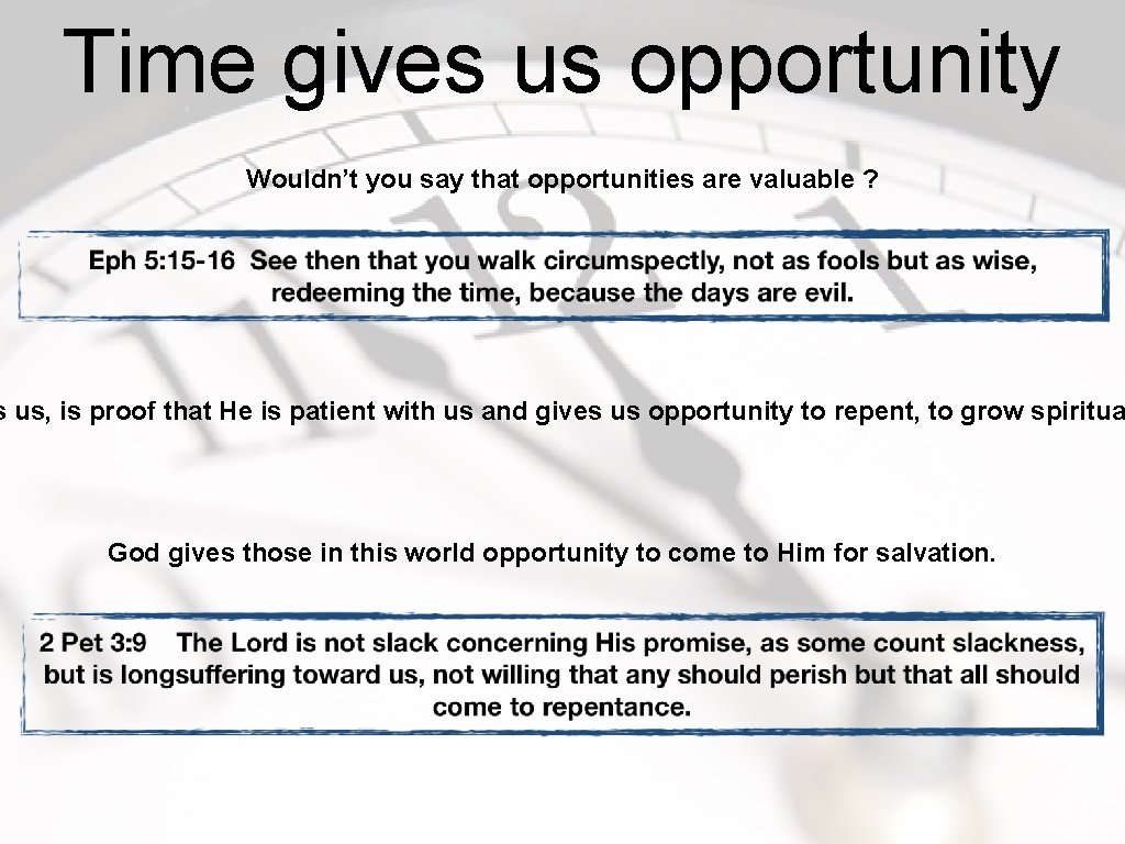 Time gives us opportunity Wouldn’t you say that opportunities are valuable ? s us,