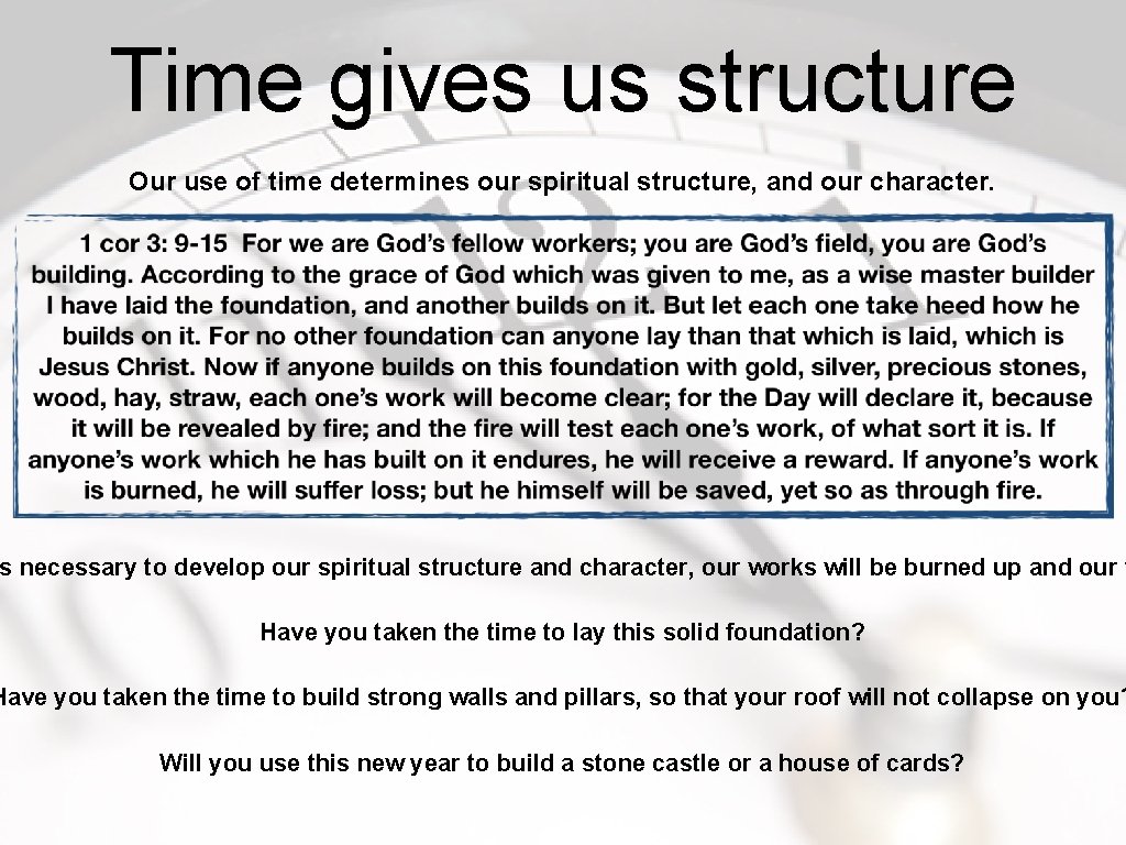 Time gives us structure Our use of time determines our spiritual structure, and our