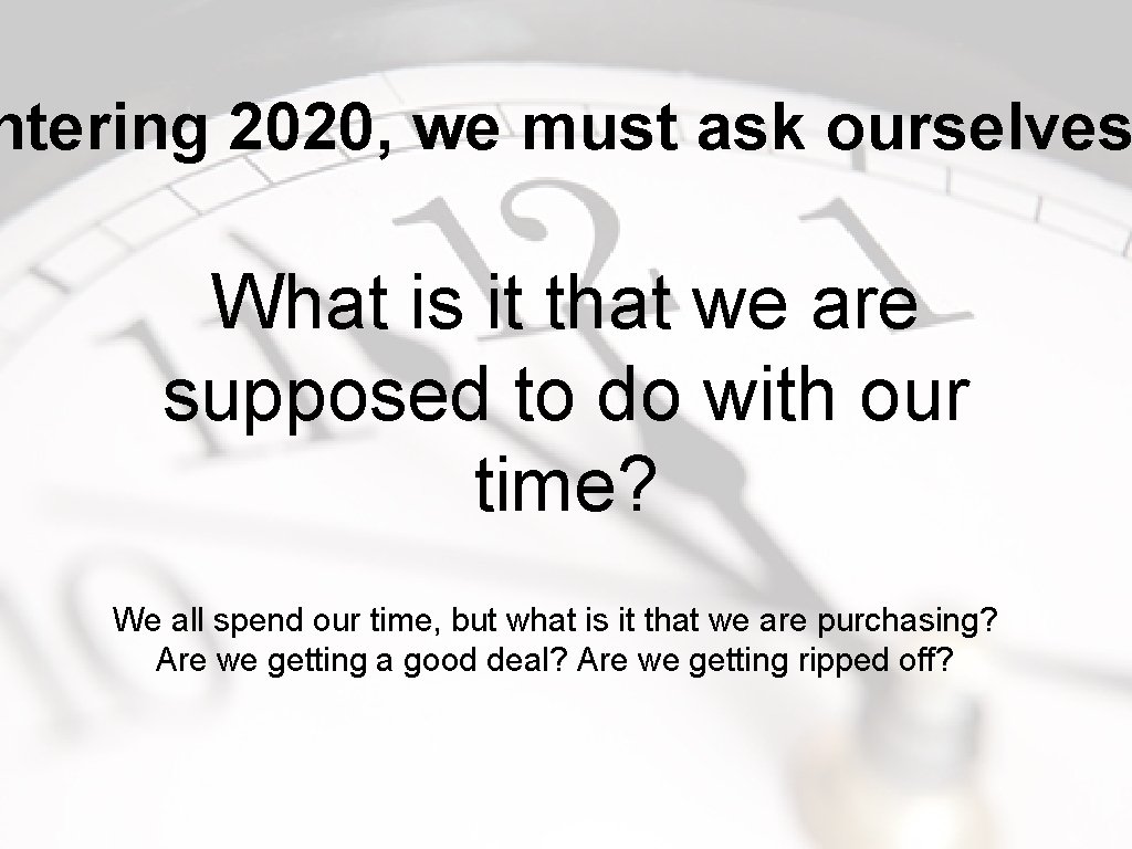 ntering 2020, we must ask ourselves What is it that we are supposed to