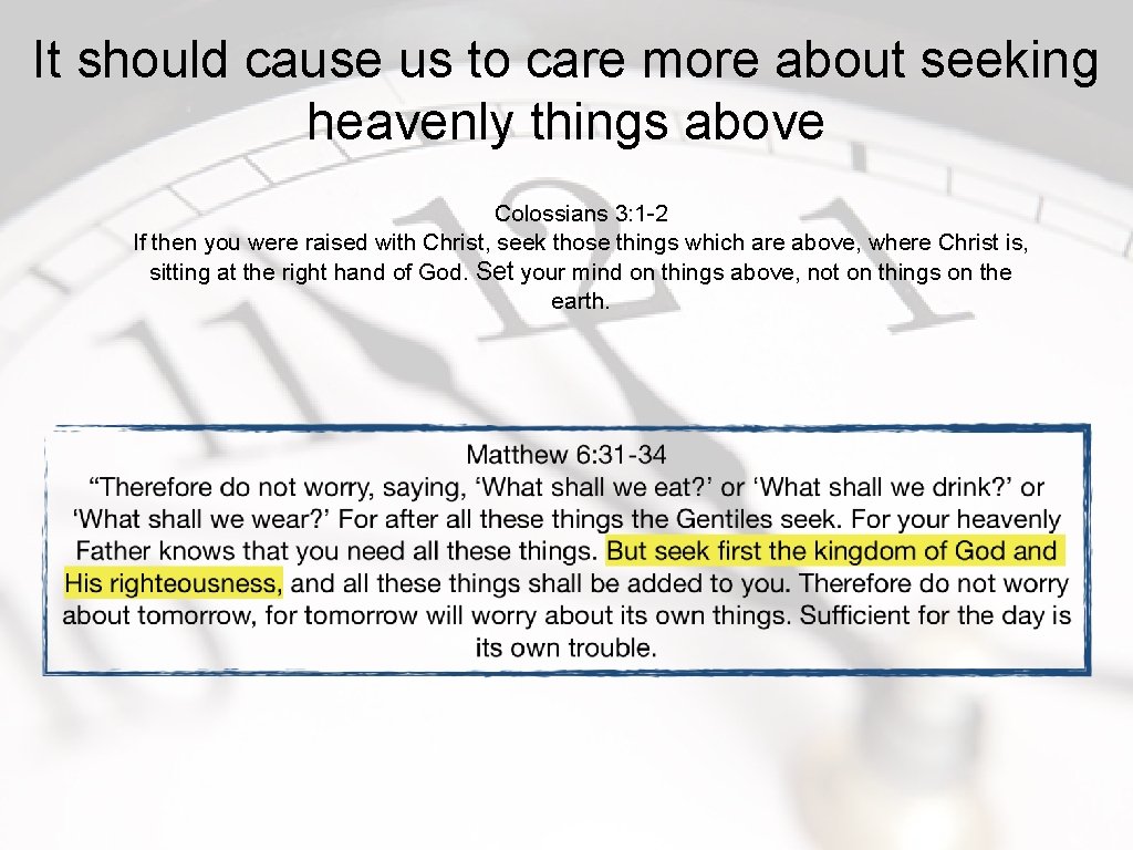It should cause us to care more about seeking heavenly things above Colossians 3: