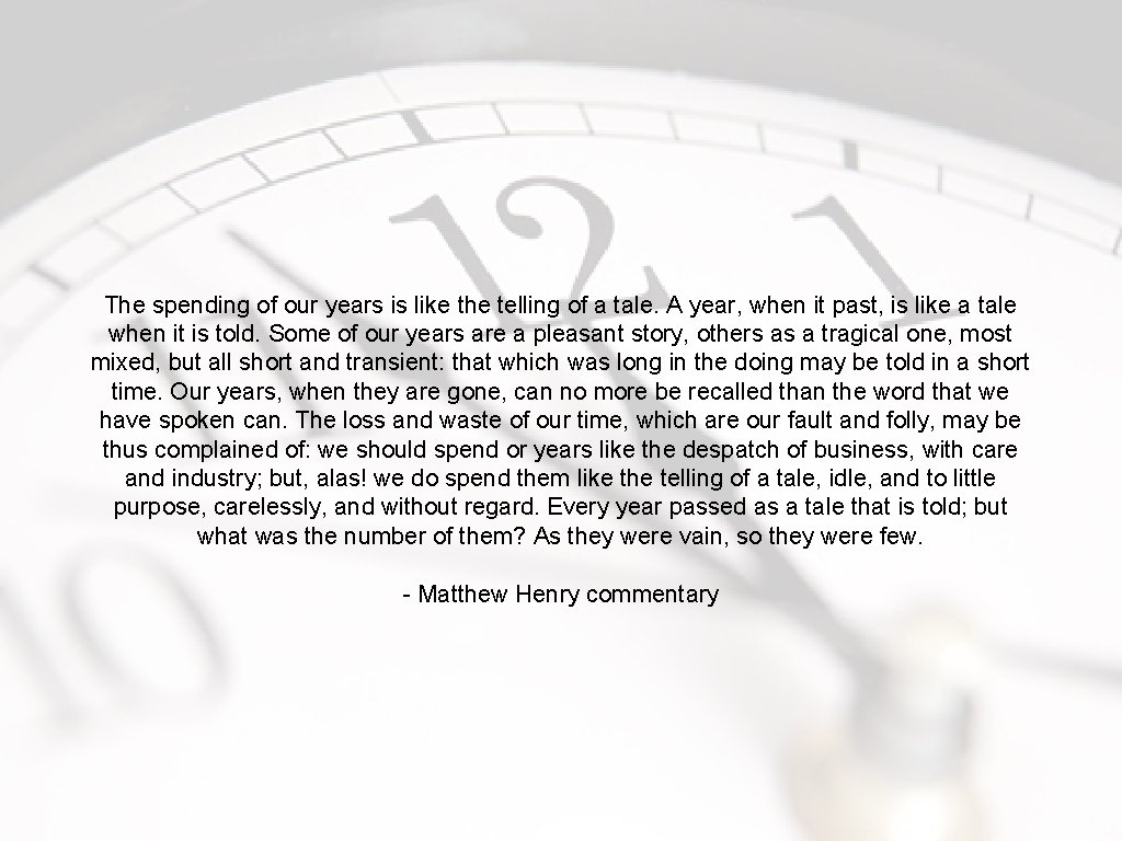 The spending of our years is like the telling of a tale. A year,