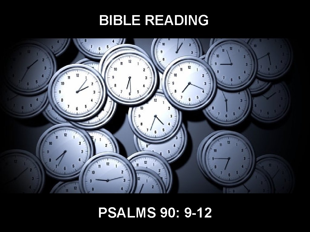 BIBLE READING PSALMS 90: 9 -12 