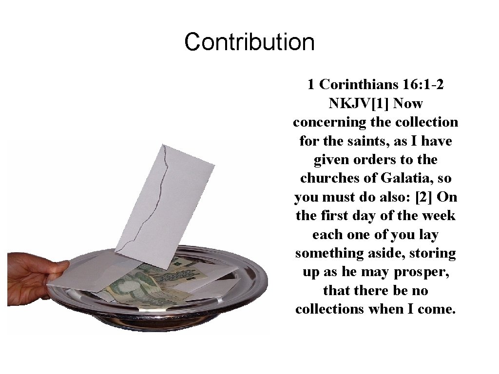 Contribution 1 Corinthians 16: 1 -2 NKJV[1] Now concerning the collection for the saints,