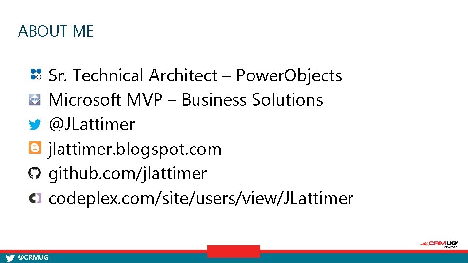 ABOUT ME Sr. Technical Architect – Power. Objects Microsoft MVP – Business Solutions @JLattimer