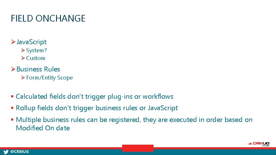 FIELD ONCHANGE ØJava. Script Ø System? Ø Custom ØBusiness Rules Ø Form/Entity Scope §