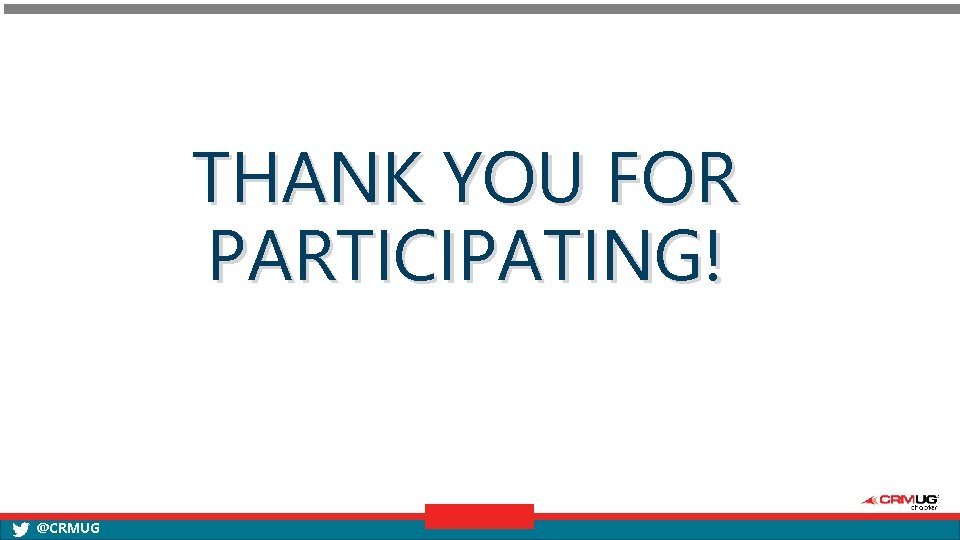 THANK YOU FOR PARTICIPATING! @CRMUG 