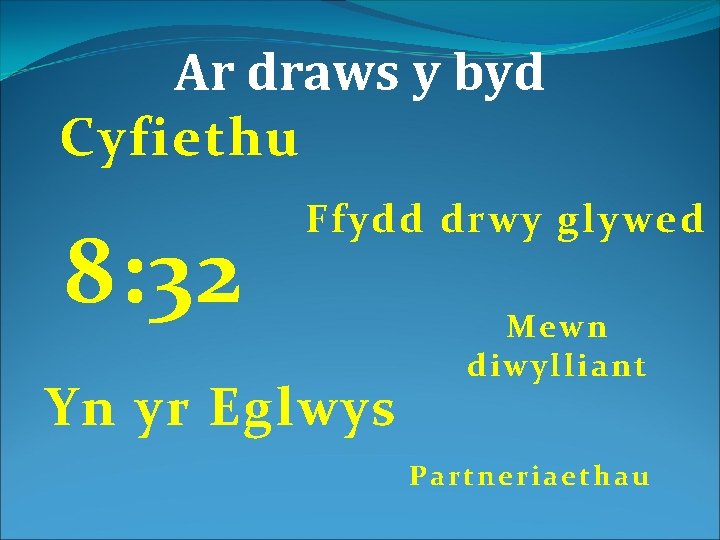 Ar draws y byd Cyfiethu 8: 32 Ffydd drwy glywed Yn yr Eglwys Mewn