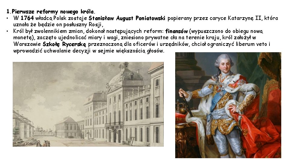 1. Pierwsze reformy nowego króla. • W 1764 władcą Polsk zostaje Stanisław August Poniatowski