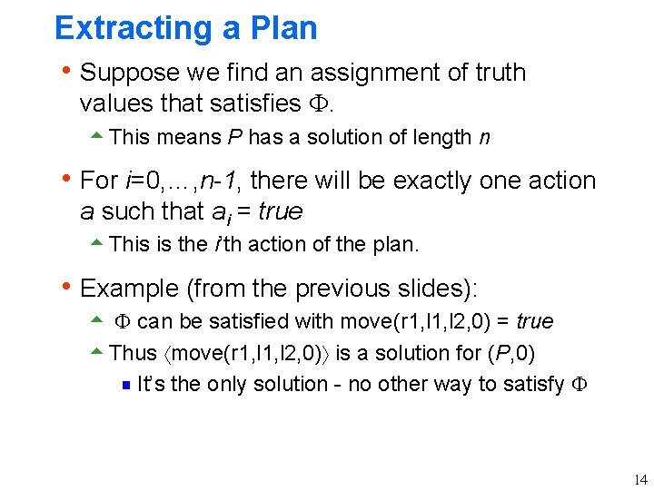 Extracting a Plan h Suppose we find an assignment of truth values that satisfies