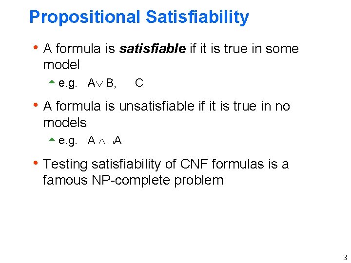Propositional Satisfiability h A formula is satisfiable if it is true in some model
