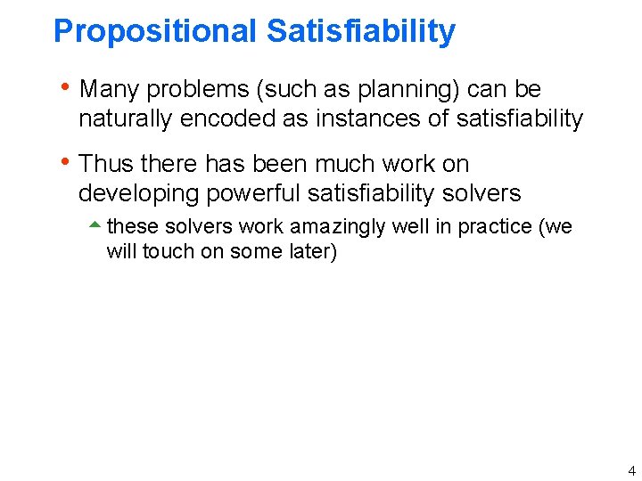 Propositional Satisfiability h Many problems (such as planning) can be naturally encoded as instances
