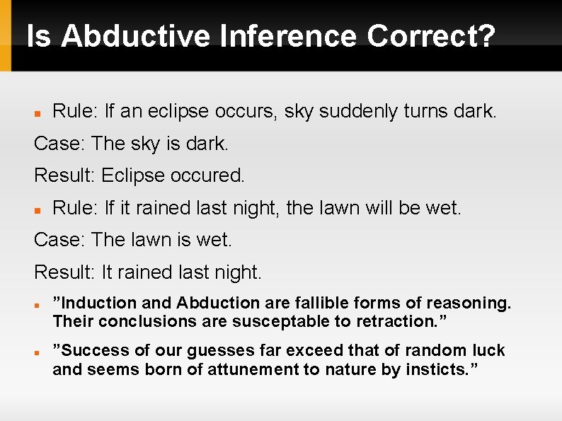 Is Abductive Inference Correct? Rule: If an eclipse occurs, sky suddenly turns dark. Case: