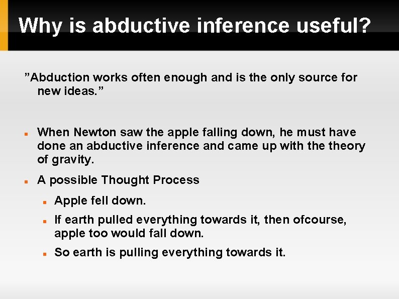 Why is abductive inference useful? ”Abduction works often enough and is the only source
