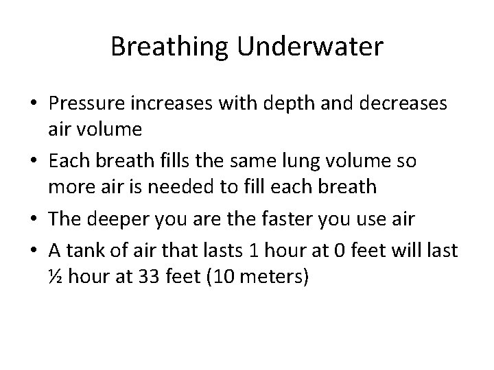 Breathing Underwater • Pressure increases with depth and decreases air volume • Each breath