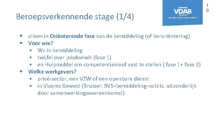 Beroepsverkennende stage (1/4) • alleen in Oriënterende fase van de bemiddeling (of heroriëntering) •