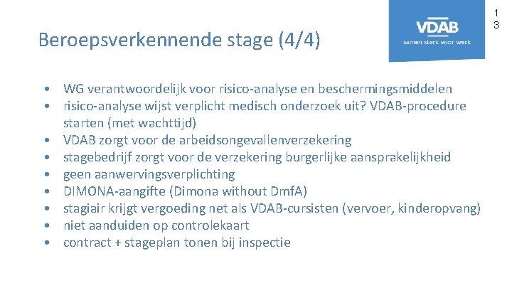 Beroepsverkennende stage (4/4) • WG verantwoordelijk voor risico-analyse en beschermingsmiddelen • risico-analyse wijst verplicht