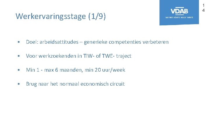 Werkervaringsstage (1/9) • Doel: arbeidsattitudes – generieke competenties verbeteren • Voor werkzoekenden in TIW-