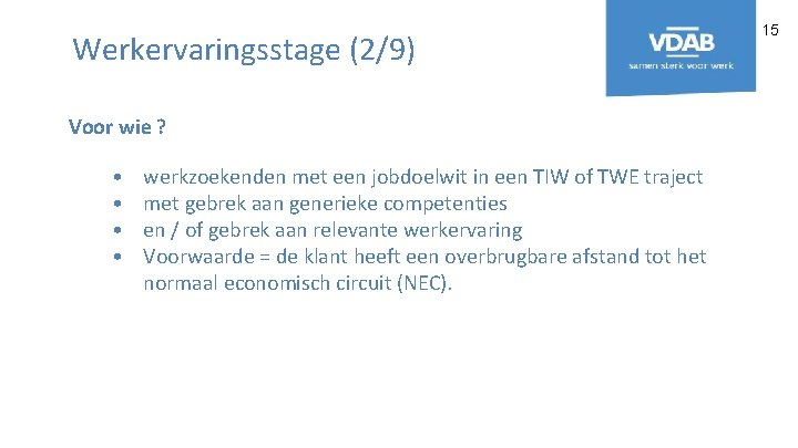 Werkervaringsstage (2/9) Voor wie ? • • werkzoekenden met een jobdoelwit in een TIW