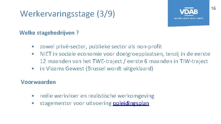 Werkervaringsstage (3/9) Welke stagebedrijven ? • zowel privé-sector, publieke sector als non-profit • NIET