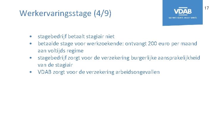 Werkervaringsstage (4/9) • stagebedrijf betaalt stagiair niet • betaalde stage voor werkzoekende: ontvangt 200