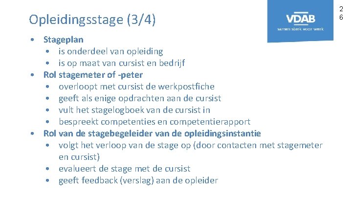 Opleidingsstage (3/4) • Stageplan • is onderdeel van opleiding • is op maat van