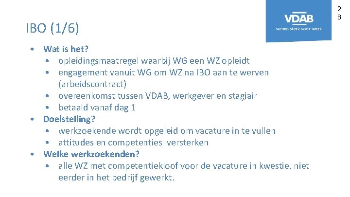 IBO (1/6) • Wat is het? • opleidingsmaatregel waarbij WG een WZ opleidt •