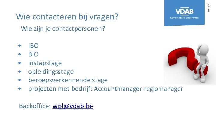 Wie contacteren bij vragen? Wie zijn je contactpersonen? • • • IBO BIO instapstage