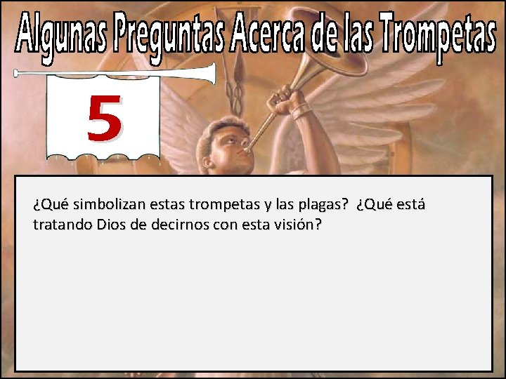 5 ¿Qué simbolizan estas trompetas y las plagas? ¿Qué está tratando Dios de decirnos