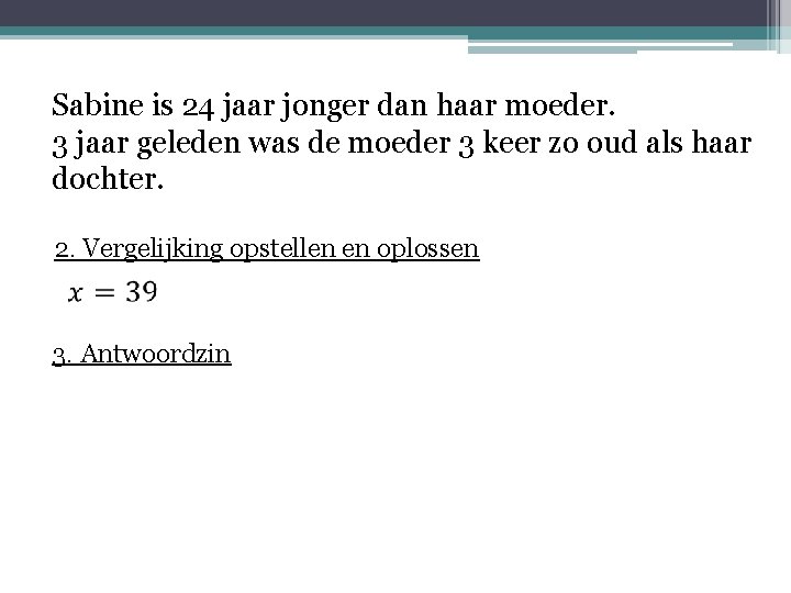 Sabine is 24 jaar jonger dan haar moeder. 3 jaar geleden was de moeder