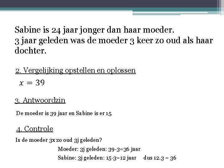 Sabine is 24 jaar jonger dan haar moeder. 3 jaar geleden was de moeder