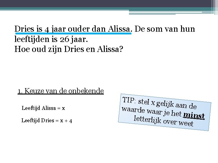 Dries is 4 jaar ouder dan Alissa. De som van hun leeftijden is 26