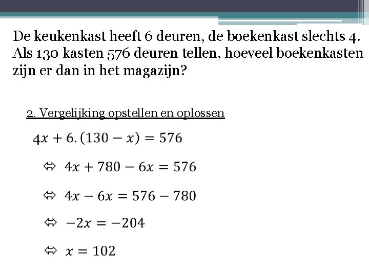 De keukenkast heeft 6 deuren, de boekenkast slechts 4. Als 130 kasten 576 deuren