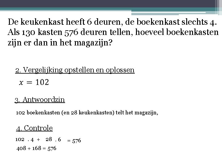 De keukenkast heeft 6 deuren, de boekenkast slechts 4. Als 130 kasten 576 deuren